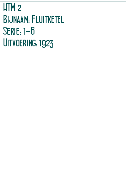 HTM 2
Bijnaam: Fluitketel
Serie: 1-6
Uitvoering: 1923