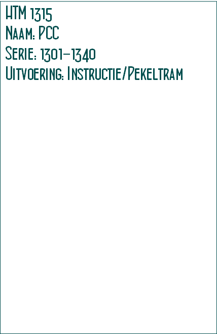 HTM 1315
Naam: PCC
Serie: 1301-1340
Uitvoering: Instructie/Pekeltram