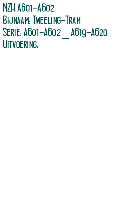 NZH A601-A602
Bijnaam: Tweeling-Tram
Serie: A601-A602 _ A619-A620
Uitvoering: 