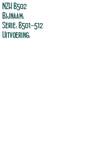 NZH B502
Bijnaam: 
Serie: B501-512
Uitvoering: 